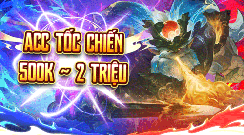 Tài Khoản Tốc Chiến 500k đến 2 triệu